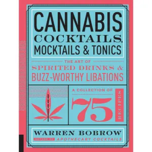 Book - Cannabis Cocktails, Mocktails & Tonics: The Art of Spirited Drinks and Buzz-Worthy Libations